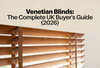 Venetian Blinds: The Complete UK Buyer's Guide (2026)