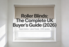 Roller Blinds: The Complete UK Buyer's Guide (2026)