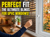 Perfect Fit Venetian Blinds: Why They Suit UPVC Windows Best